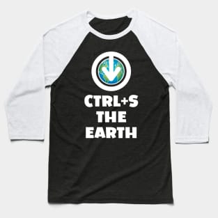 Ctrl+S the Earth - Save the Earth design with download/save iconography over a globe of the world Baseball T-Shirt